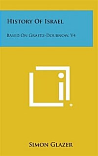 History of Israel: Based on Graetz-Doubnow, V4 (Hardcover)