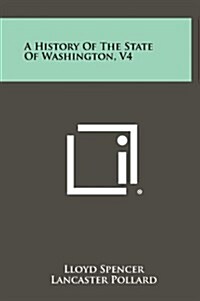 A History of the State of Washington, V4 (Hardcover)