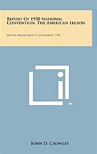 Report of 1930 National Convention, the American Legion: Boston, Massachusetts, October 6-9, 1930 (Hardcover)