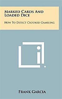 Marked Cards and Loaded Dice: How to Detect Crooked Gambling (Hardcover)
