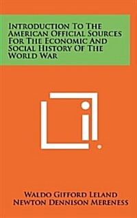 Introduction to the American Official Sources for the Economic and Social History of the World War (Hardcover)