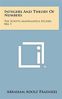 Integers and Theory of Numbers: The Scripta Mathematica Studies, No. 5 (Hardcover)