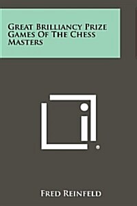 Great Brilliancy Prize Games of the Chess Masters (Paperback)