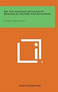 On the Aims and Methods of Biological History and Biography: Chronica Botanica, V8, No. 4 (Hardcover)