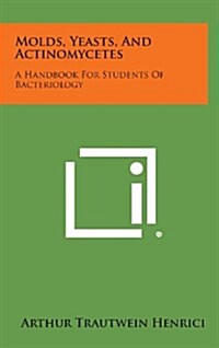 Molds, Yeasts, and Actinomycetes: A Handbook for Students of Bacteriology (Hardcover)