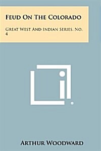 Feud on the Colorado: Great West and Indian Series, No. 4 (Paperback)