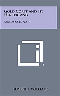 Gold Coast and Its Hinterland: Africas God, No. 1 (Hardcover)