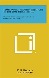 Temperature-Viscosity Relations in the Lime-Silica System: Mining and Metallurgical Investigations, Cooperative Bulletin 47 (Hardcover)