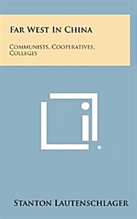 Far West in China: Communists, Cooperatives, Colleges (Hardcover)