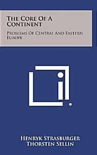 The Core of a Continent: Problems of Central and Eastern Europe (Hardcover)