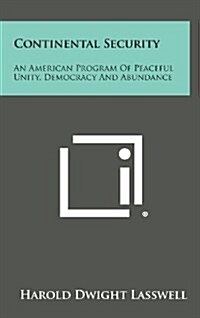 Continental Security: An American Program of Peaceful Unity, Democracy and Abundance (Hardcover)