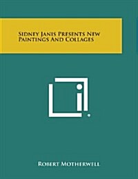 Sidney Janis Presents New Paintings and Collages (Paperback)