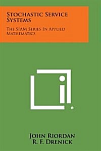 Stochastic Service Systems: The Siam Series in Applied Mathematics (Paperback)