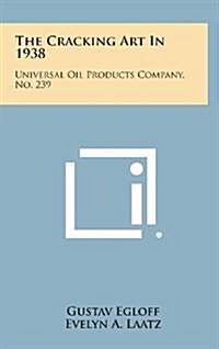 The Cracking Art in 1938: Universal Oil Products Company, No. 239 (Hardcover)