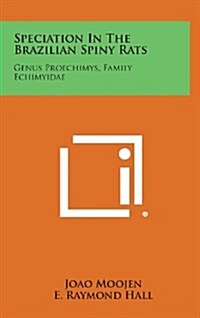 Speciation in the Brazilian Spiny Rats: Genus Proechimys, Family Echimyidae (Hardcover)