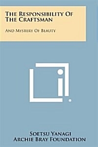 The Responsibility of the Craftsman: And Mystery of Beauty (Paperback)
