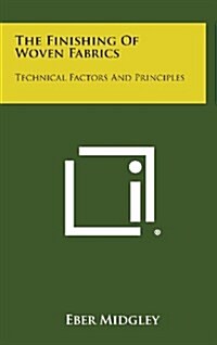 The Finishing of Woven Fabrics: Technical Factors and Principles (Hardcover)