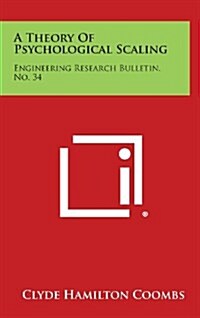 A Theory of Psychological Scaling: Engineering Research Bulletin, No. 34 (Hardcover)