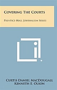 Covering the Courts: Prentice-Hall Journalism Series (Hardcover)