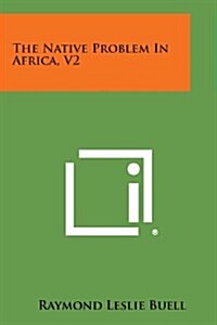 The Native Problem in Africa, V2 (Paperback)