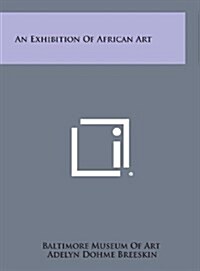 An Exhibition of African Art (Hardcover)