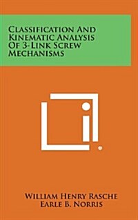 Classification and Kinematic Analysis of 3-Link Screw Mechanisms (Hardcover)