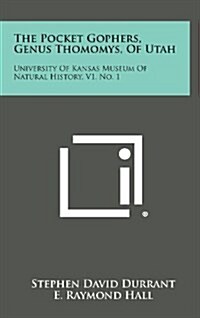The Pocket Gophers, Genus Thomomys, of Utah: University of Kansas Museum of Natural History, V1, No. 1 (Hardcover)