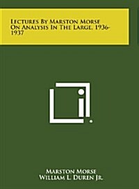 Lectures by Marston Morse on Analysis in the Large, 1936-1937 (Hardcover)