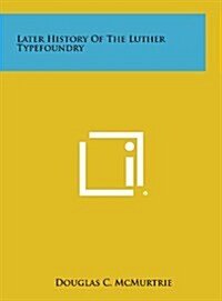 Later History of the Luther Typefoundry (Hardcover)