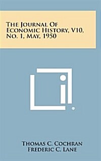 The Journal of Economic History, V10, No. 1, May, 1950 (Hardcover)