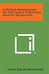 A World Monograph of the Genus Pleospora and Its Segregates (Paperback)