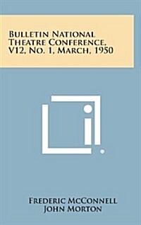 Bulletin National Theatre Conference, V12, No. 1, March, 1950 (Hardcover)