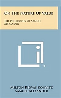 On the Nature of Value: The Philosophy of Samuel Alexander (Hardcover)