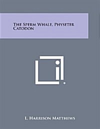 The Sperm Whale, Physeter Catodon (Paperback)