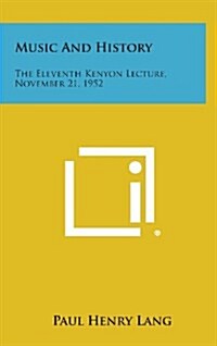 Music and History: The Eleventh Kenyon Lecture, November 21, 1952 (Hardcover)