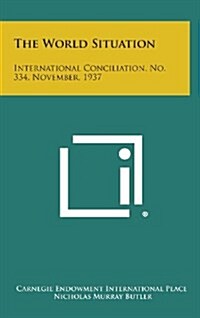 The World Situation: International Conciliation, No. 334, November, 1937 (Hardcover)