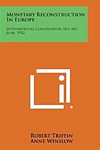 Monetary Reconstruction in Europe: International Conciliation, No. 482, June, 1952 (Paperback)