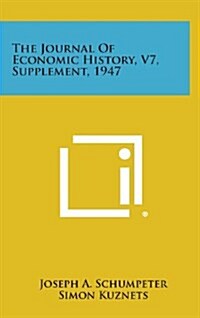 The Journal of Economic History, V7, Supplement, 1947 (Hardcover)