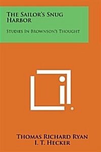 The Sailors Snug Harbor: Studies in Brownsons Thought (Paperback)