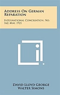 Address on German Reparation: International Conciliation, No. 162, May, 1921 (Hardcover)