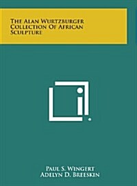 The Alan Wurtzburger Collection of African Sculpture (Hardcover)