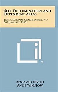 Self-Determination and Dependent Areas: International Conciliation, No. 501, January, 1955 (Hardcover)