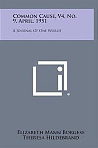 Common Cause, V4, No. 9, April, 1951: A Journal of One World (Hardcover)