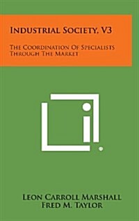 Industrial Society, V3: The Coordination of Specialists Through the Market (Hardcover)