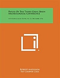 Papers of the Third Great Basin Archeological Conference: Anthropological Papers, No. 26, December, 1956 (Paperback)