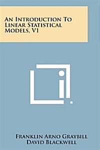 An Introduction to Linear Statistical Models, V1 (Paperback)