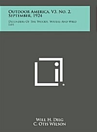 Outdoor America, V3, No. 2, September, 1924: Defenders of the Woods, Waters and Wild Life (Hardcover)