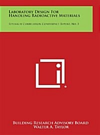 Laboratory Design for Handling Radioactive Materials: Research Correlation Conference Report, No. 3 (Hardcover)