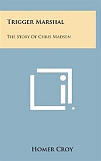 Trigger Marshal: The Story of Chris Madsen (Hardcover)