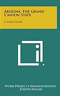 Arizona, the Grand Canyon State: A State Guide (Hardcover)
